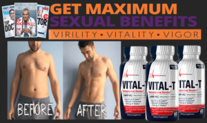 Vital T Male Enhancement Reviews – Total Benefits or Total Scam?